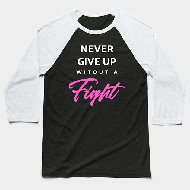 Never Give Up Witout A Fight Baseball T-Shirt by enchantingants